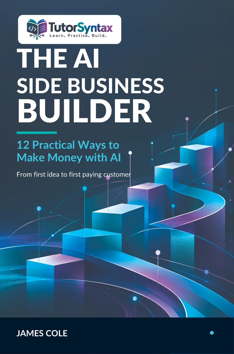 Paperback cover of The AI Side Business Builder: 12 Practical Ways to Make Money with AI by James Cole